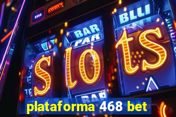 plataforma 468 bet